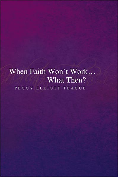 When Faith Won't Work . . . What Then?