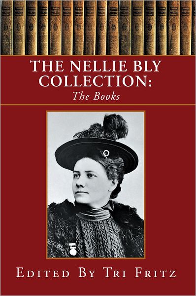 The Nellie Bly Collection: The Books