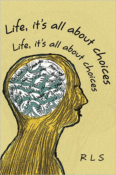 LIFE, IT'S ALL ABOUT CHOICES