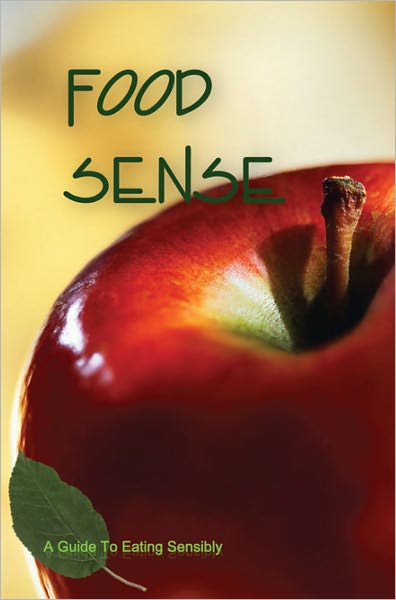 Food Sense: A Guide To Eating Sensibly
