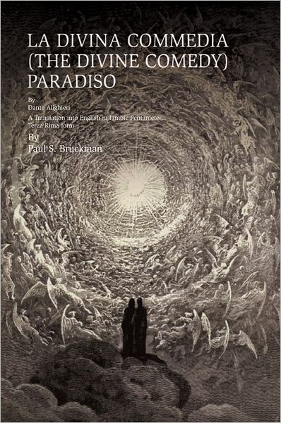 LA DIVINA COMMEDIA (THE DIVINE COMEDY): Paradiso: A Translation into English in Iambic Pentameter, Terza Rima form