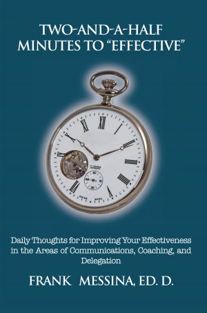 Two-And-A-Half Minutes To "Effective": Daily Thoughts for Improving Your Effectiveness in the Areas of Communications, Coaching, and Delegation