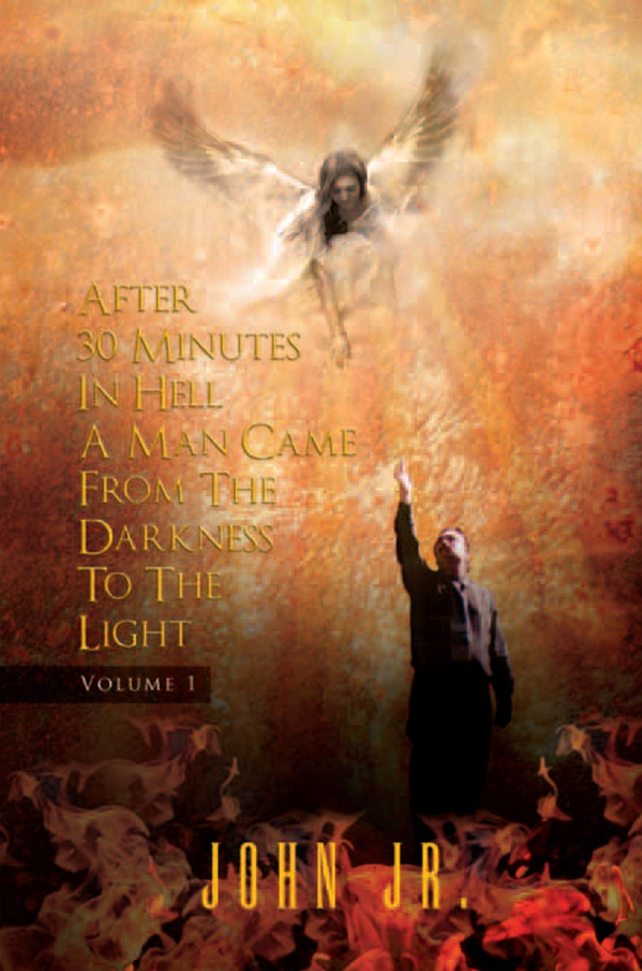 After 30 Minutes In Hell A Man Came From The Darkness To The Light: Volume 1