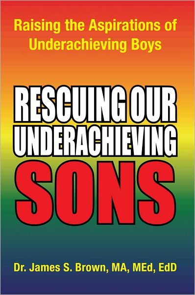 Rescuing our Underachieving Sons: Raising the Aspirations of Underachieving Boys
