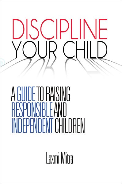 DISCIPLINE YOUR CHILD: A GUIDE TO RAISING RESPONSIBLE AND INDEPENDENT CHILDREN