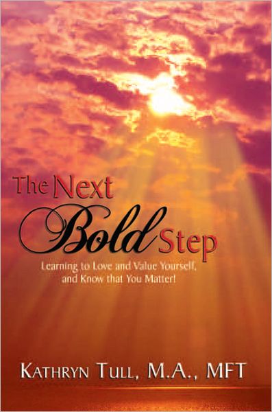 The Next Bold Step: Learning to Love and Value Yourself, and Know that You Matter!