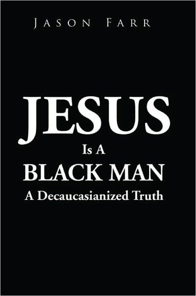 Jesus Is A Black Man: A Decaucasianized Truth