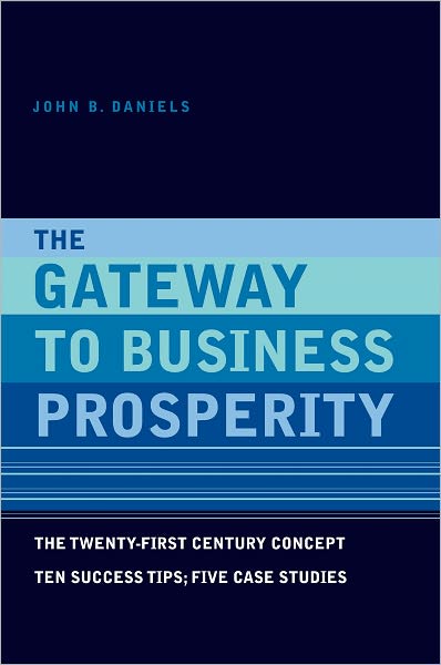 The Gateway to Business Prosperity: The Twenty-first Century Concept Ten Success Tips; Five Case Studies