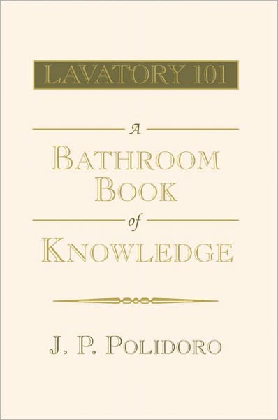 Lavatory 101-A Bathroom Book of Knowledge: A Bathroom Book of Knowledge