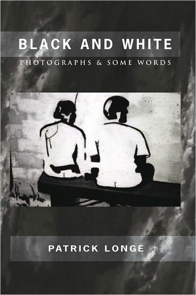 BLACK AND WHITE: PHOTOGRAPHS & SOME WORDS