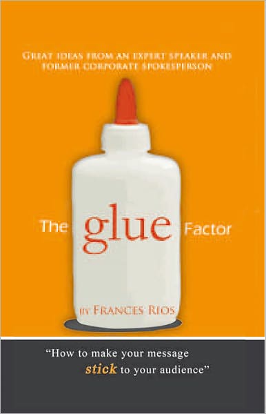 The Glue Factor: Giving Presentations That Make Your Message Stick