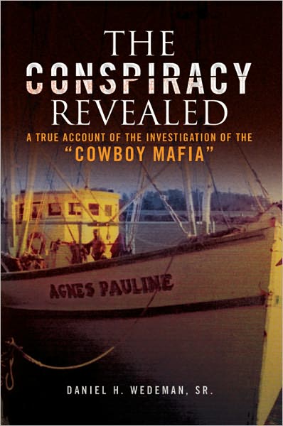 The Conspiracy Revealed: A True Account of the Investigation of the "Cowboy Mafia"