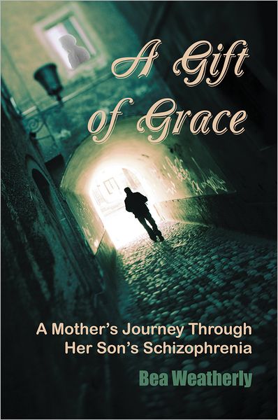 A Gift of Grace: A Mother's Journey Through Her Son's Schizophrenia