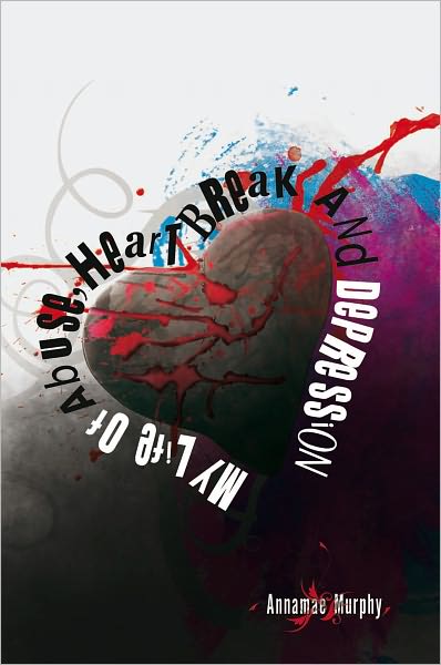 My Life Of Abuse, Heart Break And Depression