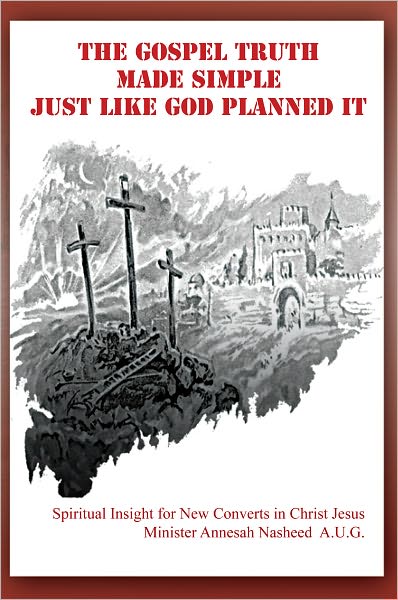 The Gospel Truth Made Simple, Just Like God Planned It: Spiritual Insight for New Converts in Christ Jesus