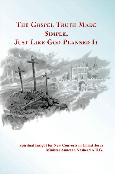 The Gospel Truth Made Simple, Just Like God Planned It: Spiritual Insight for New Converts in Christ Jesus Volume Two