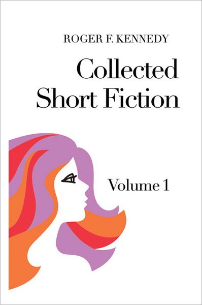 Collected Short Fiction: Volume 1