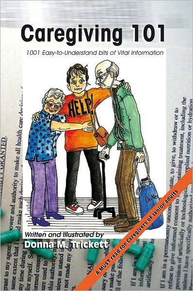 Caregiving 101: 1001 Easy-to-Understand bits of Vital Information