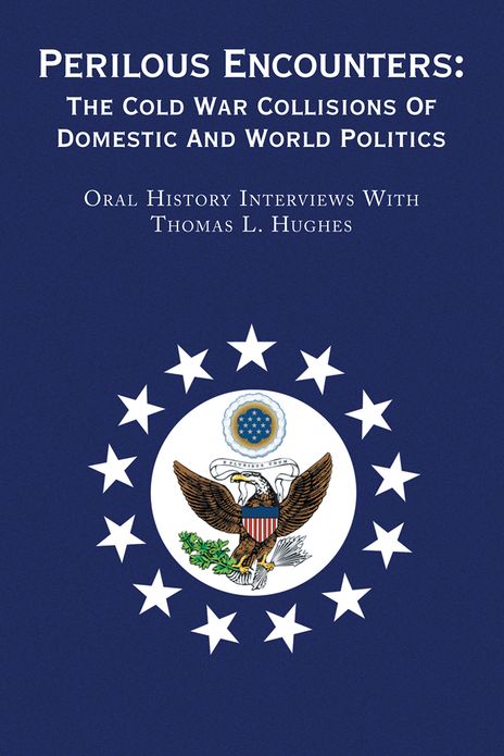 Perilous Encounters:The Cold War Collisions Of Domestic And World Politics: Oral History Interviews