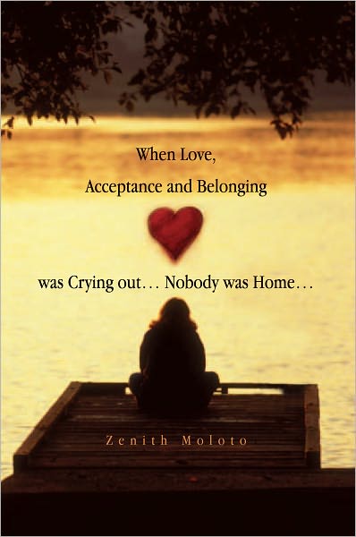 When Love, Acceptance and Belonging Was Crying Out... Nobody Was Home...