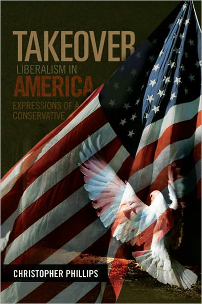 TAKEOVER, Liberalism in America: Expressions of a Conservative