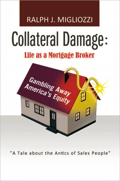 Collateral Damage: Life as a Mortgage Broker: Life as a Mortgage Broker