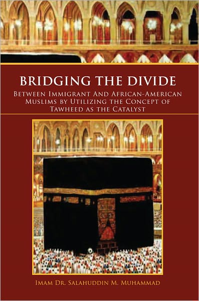 Bridging The Divide Between Immigrant and African American Muslims by Utilizing the Concept of Tawheed as the Catalyst