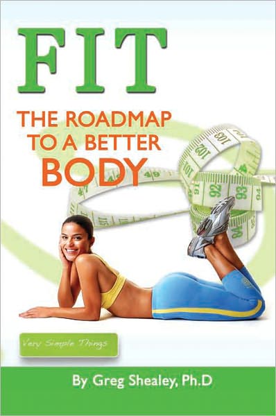 FIT: The Roadmap To A Better Body: The Roadmap To A Better Body