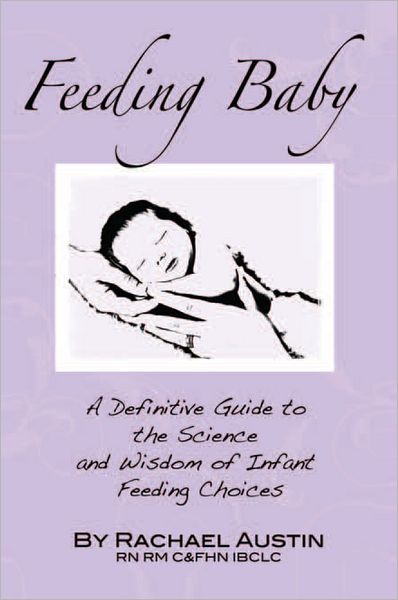 Feeding Baby: A Definitive Guide to the Science and Wisdom of Infant Feeding Choices