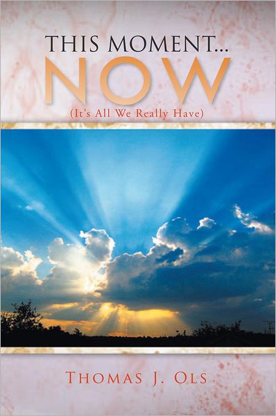 THIS MOMENT...NOW: (It's All We Really Have)