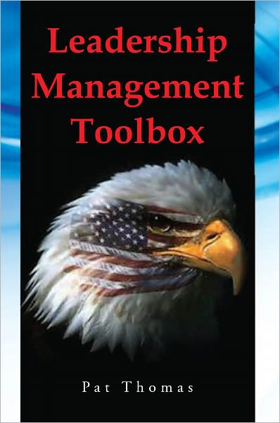 Leadership Management Toolbox: A Collection of Tools, Techniques and Procedures that will allow you To Focus, Align, Communicate and Track your Organization's Performance