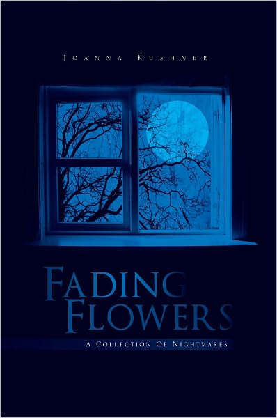 Fading Flowers: A Collection Of Nightmares