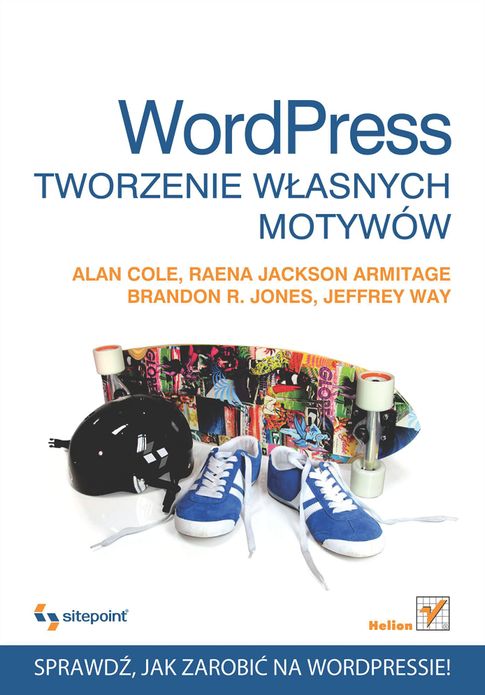 Wordpress. Tworzenie w?asnych motywów