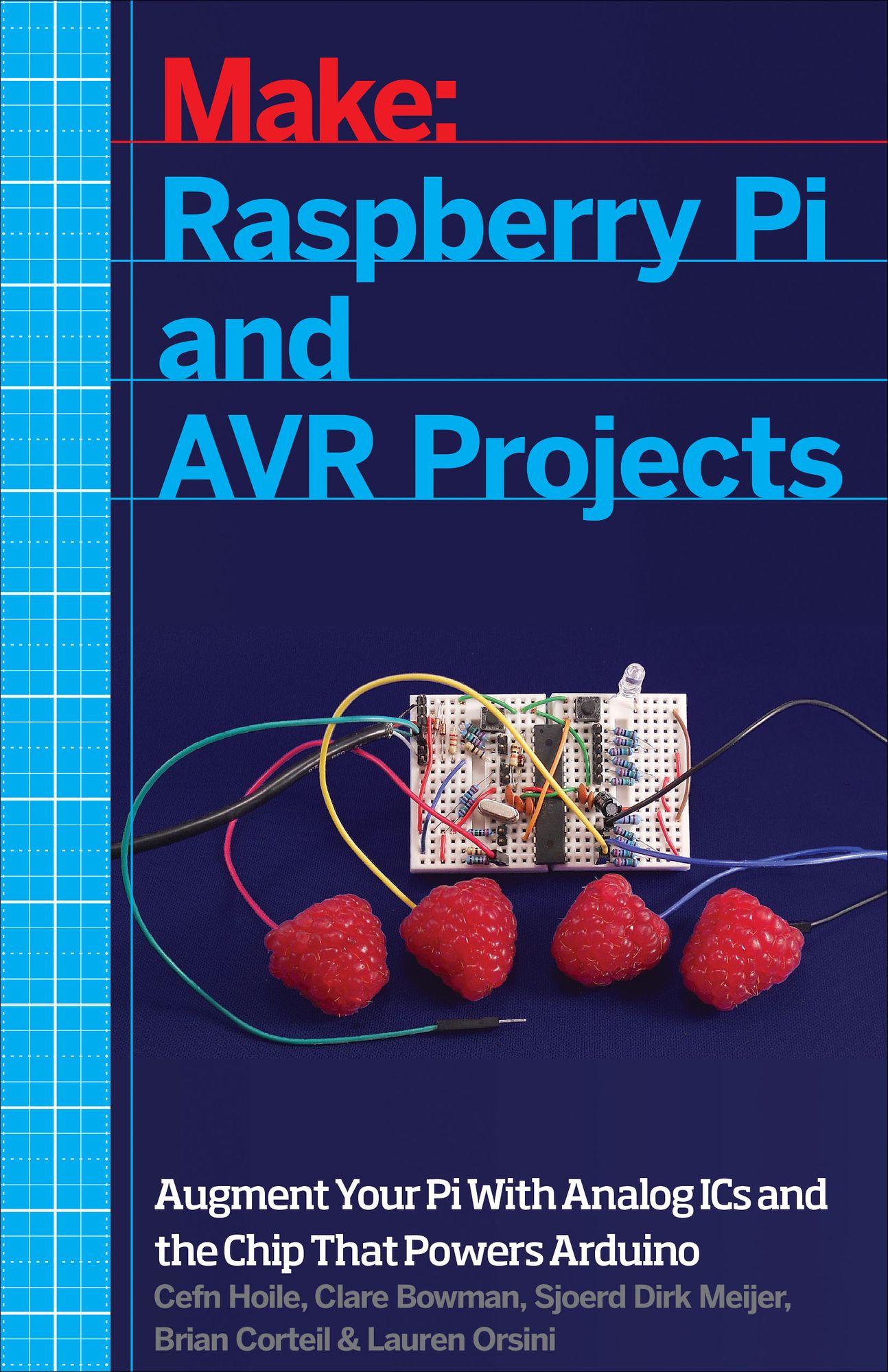 Make: Raspberry Pi and AVR Projects: Augmenting the Pi's ARM with the Atmel ATmega, ICs, and Sensors