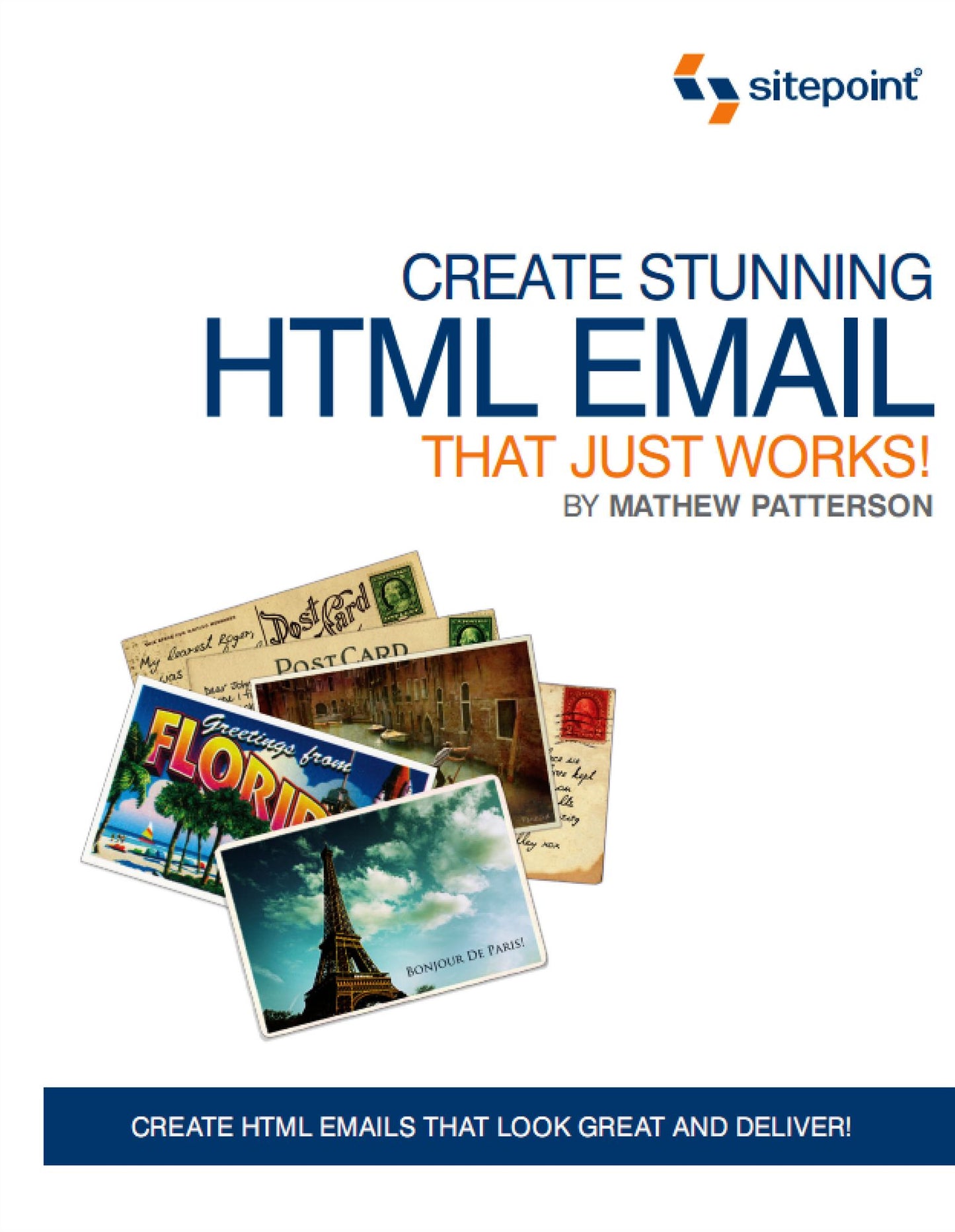 Create Stunning HTML Email That Just Works: Create HTML5 Emails That Look Great and Deliver!