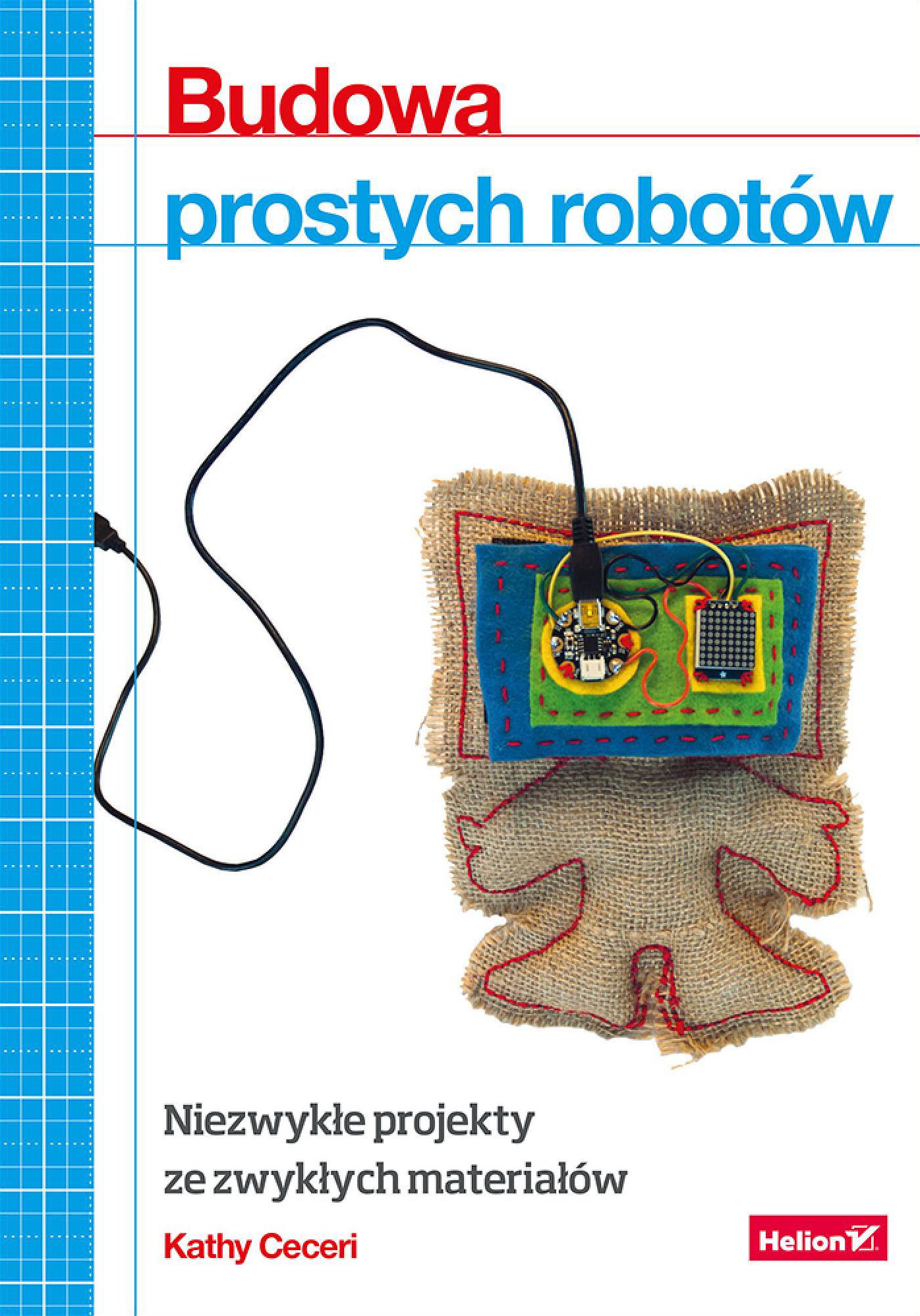 Budowa prostych robotów. Niezwyk?e projekty ze zwyk?ych materia?ów