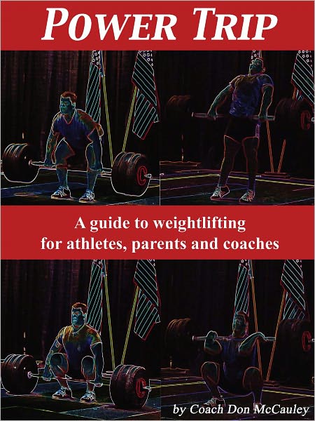 Power Trip: A guide to weightlifting for coaches,athletes and parents