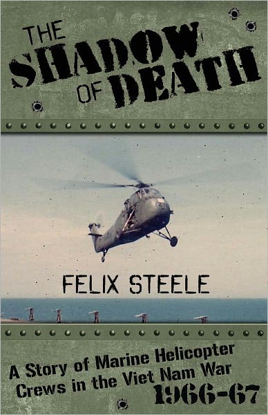 The Shadow of Death: A story of Marine helicopter crews in the Viet Nam war, 1966-67