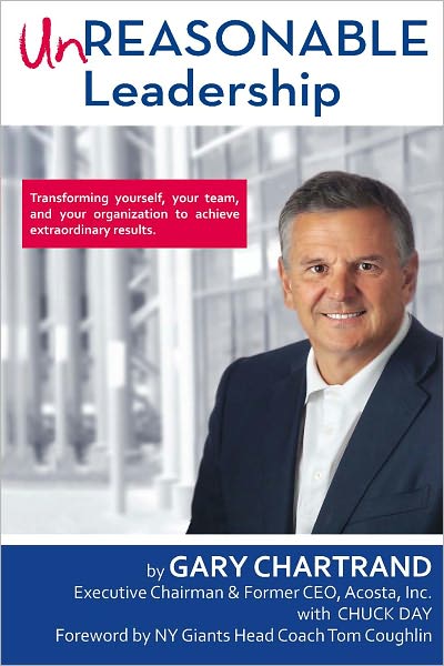 Unreasonable Leadership: Transforming yourself, your team, and your organization to achieve extraordinary results
