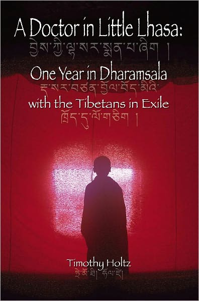 A Doctor in Little Lhasa: One Year in Dharamsala with the Tibetans in Exile