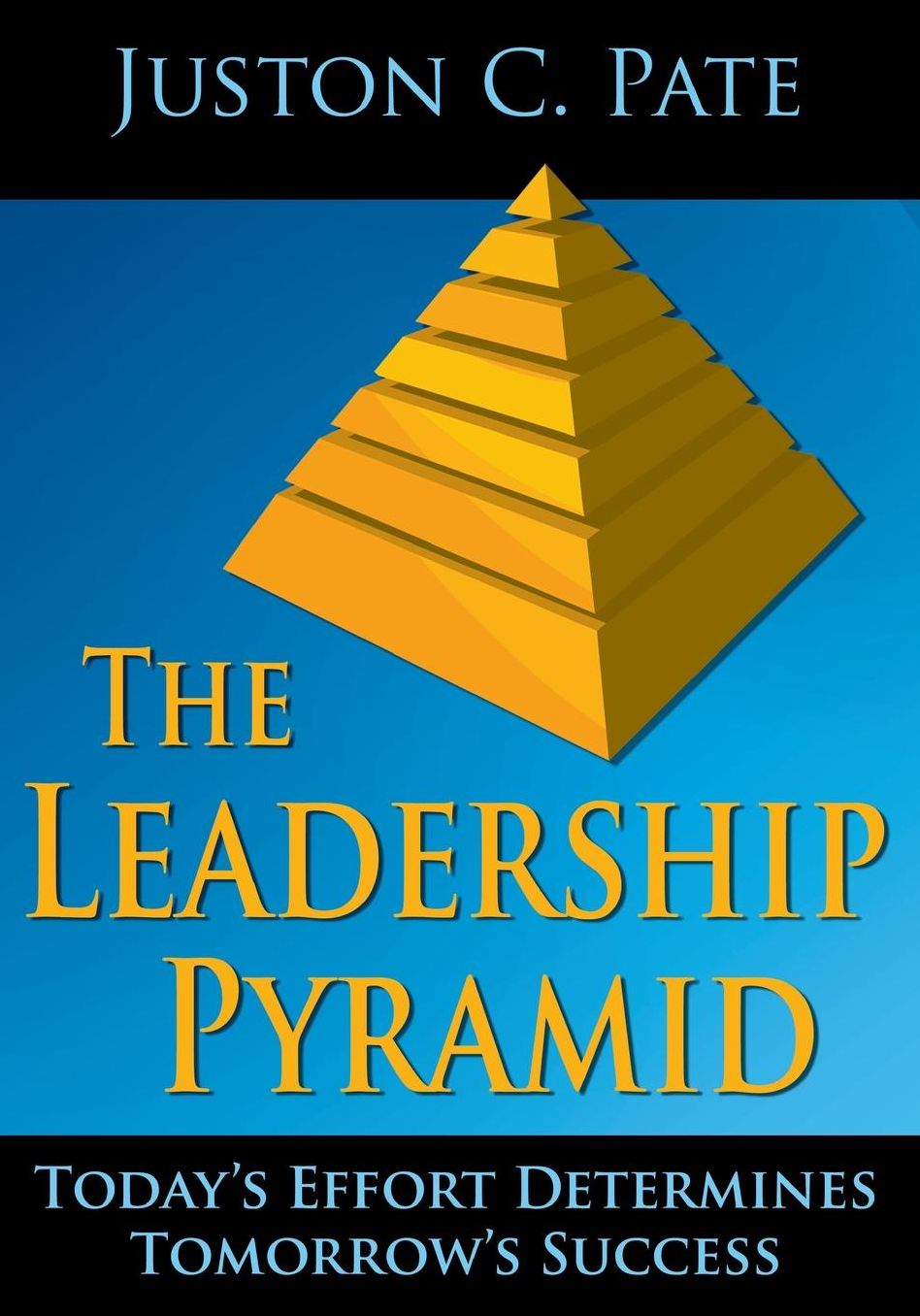 Leadership Pyramid: Today's Effort Determines Tomorrow's Success