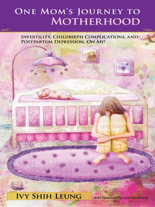 One Mom's Journey to Motherhood: Infertility, Childbirth Complications, and Postpartum Depression, Oh My!