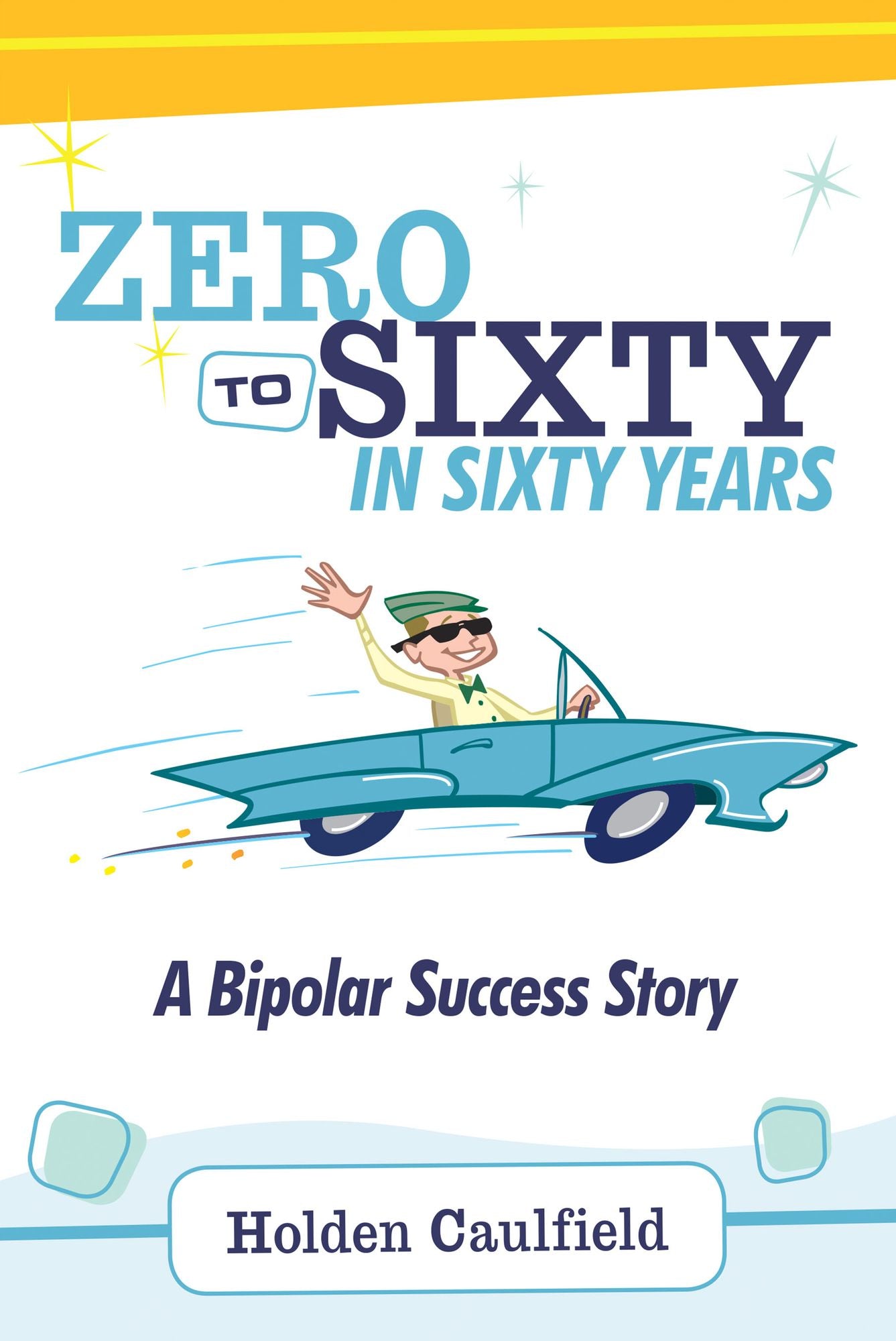 Zero to Sixty in Sixty Years: A Bipolar Success Story