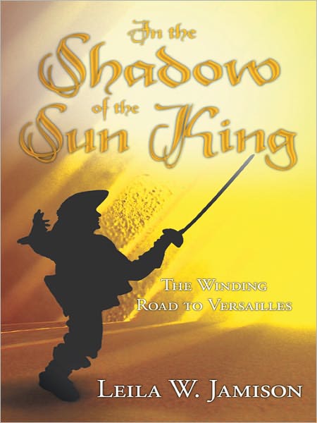 In the Shadow of the Sun King: The Winding Road to Versailles