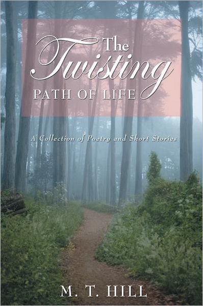 The Twisting Path of Life: A Collection of Poetry and Short Stories