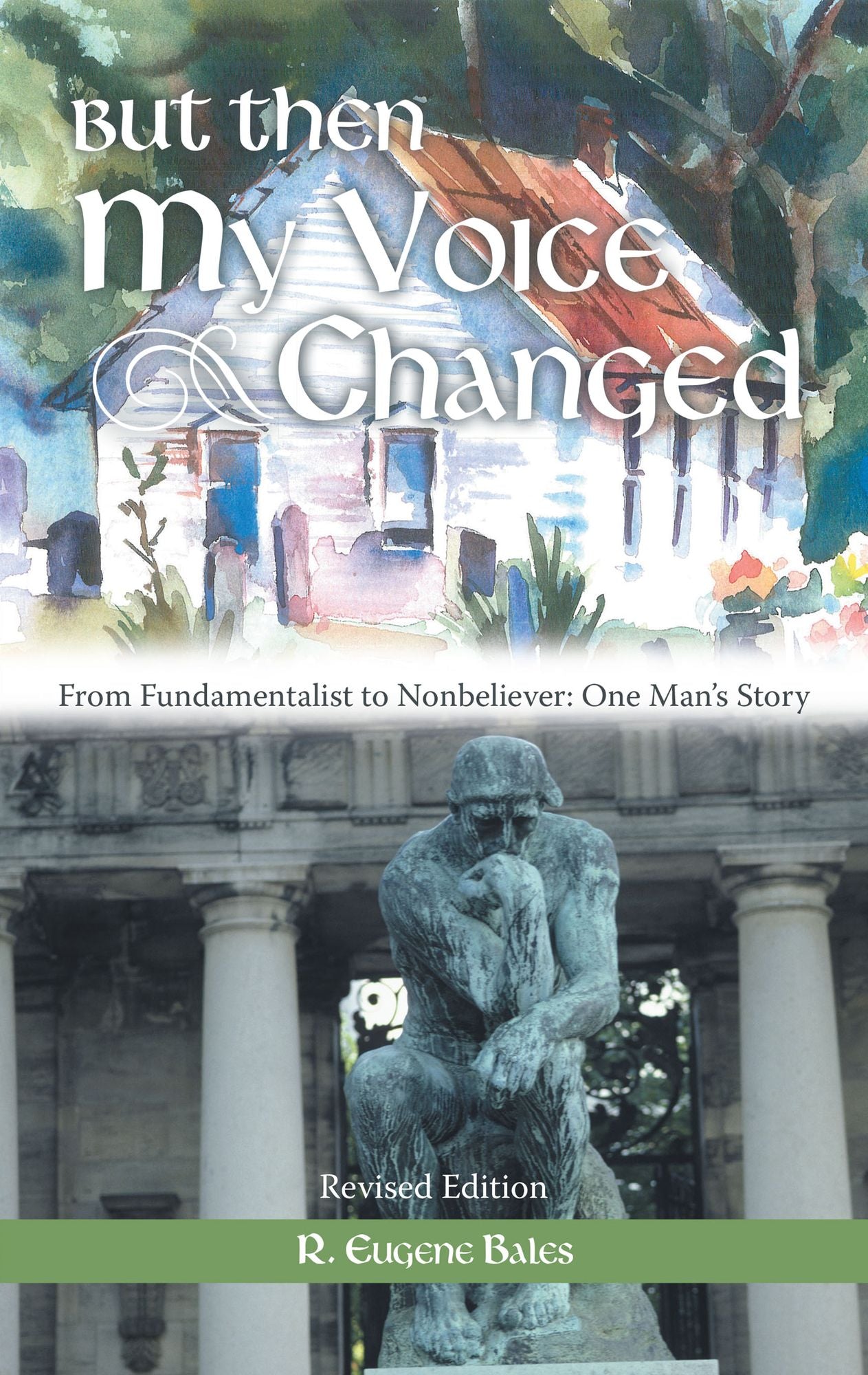 But Then My Voice Changed: From Fundamentalist to Nonbeliever: One Man'S Story