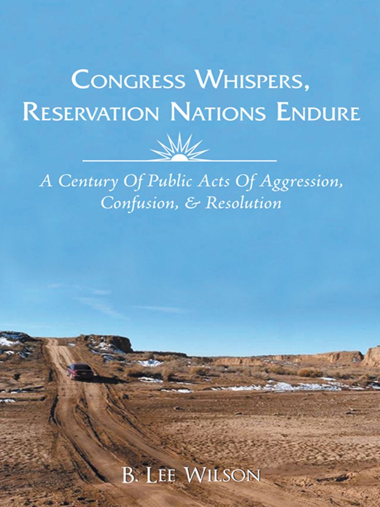 Congress Whispers, Reservation Nations Endure: A CENTURY OF PUBLIC ACTS OF AGGRESSION, CONFUSION, & RESOLUTION