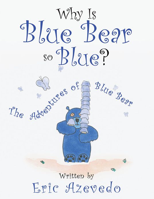 Why Is Blue Bear So Blue?: The Adventures of Blue Bear