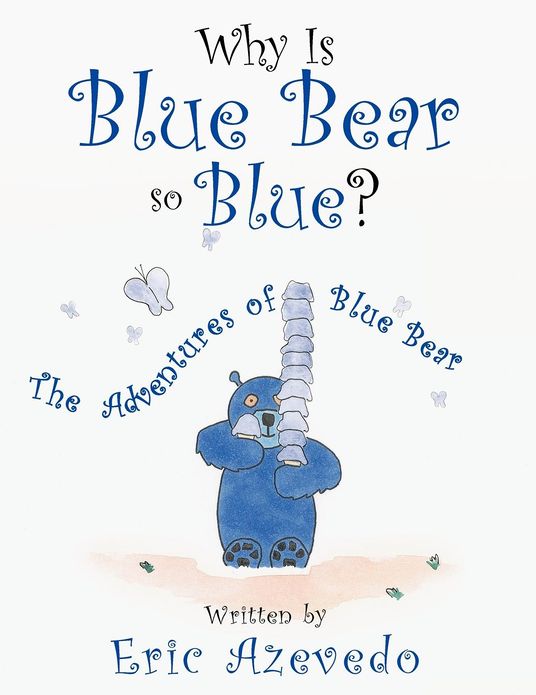 Why Is Blue Bear So Blue?: The Adventures of Blue Bear