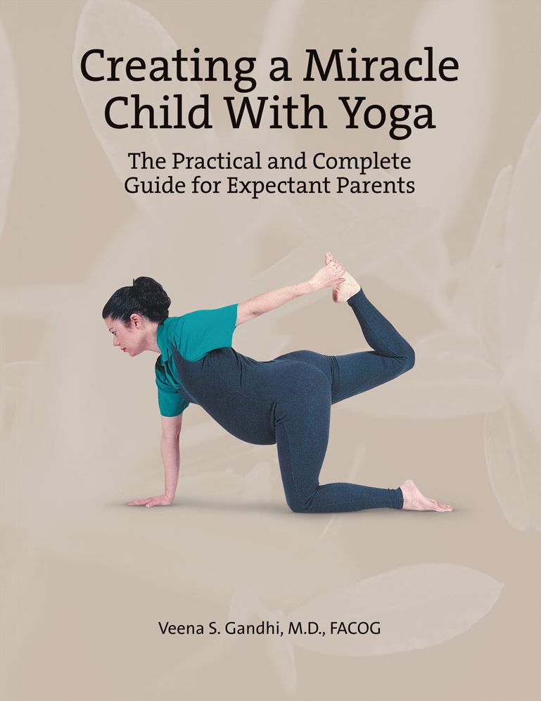Creating a Miracle Child with Yoga: The Practical and Complete Guide for Expectant Parents
